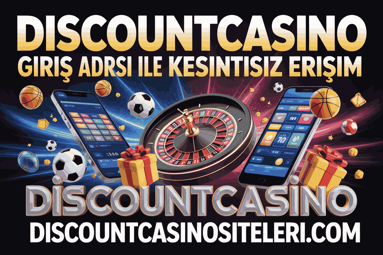 Discountcasino Giriş Adresi ile Kesintisiz Erişim