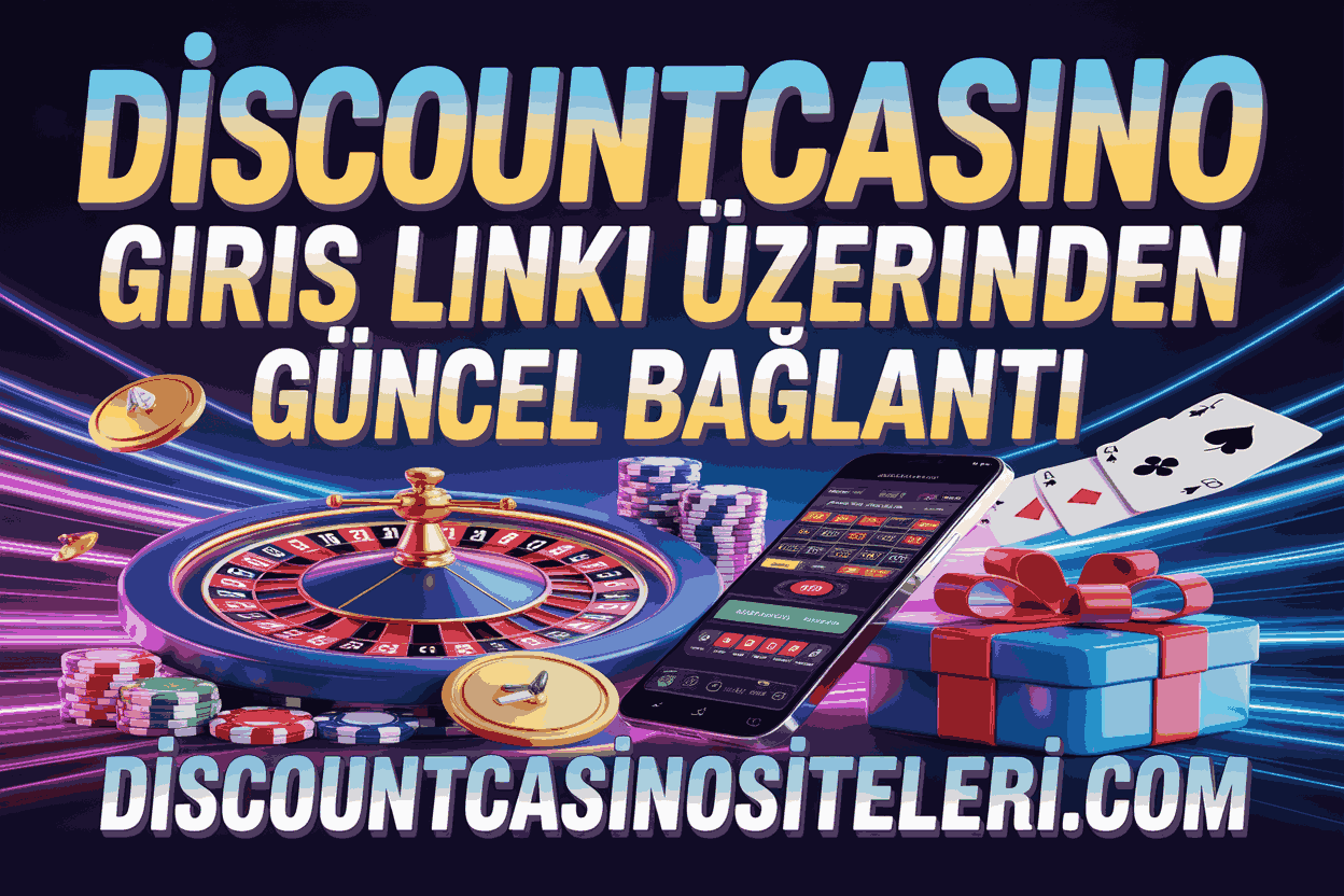 Discountcasino Giris Linki Üzerinden Güncel Bağlantı