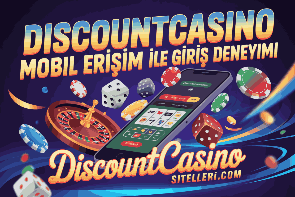 Discountcasino Mobil Erişim ile Giriş Deneyimi
