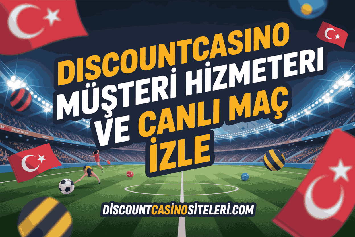 Discountcasino Müşteri Hizmetleri ve Canlı Maç İzle