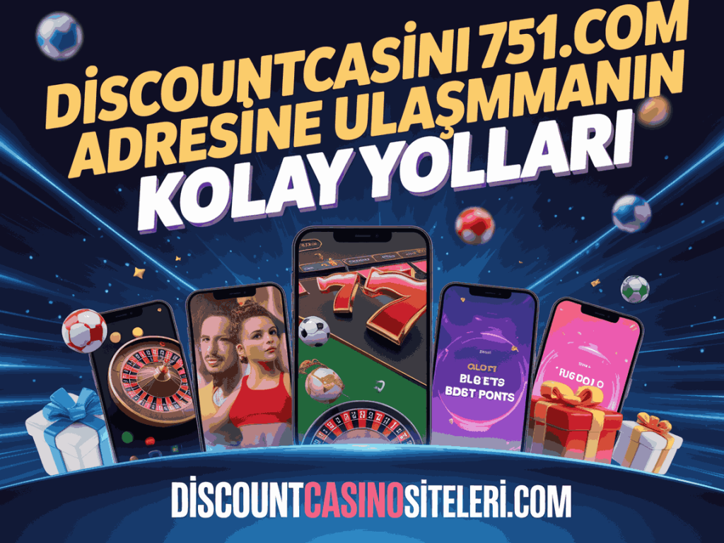 discountcasino751.com adresine ulasmanin kolay yollari