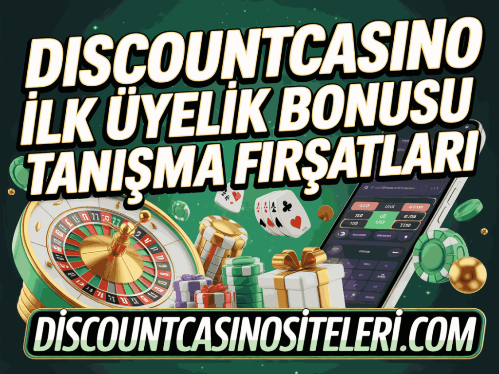 discountcasino ilk uyelik bonusu tanisma firsatlari